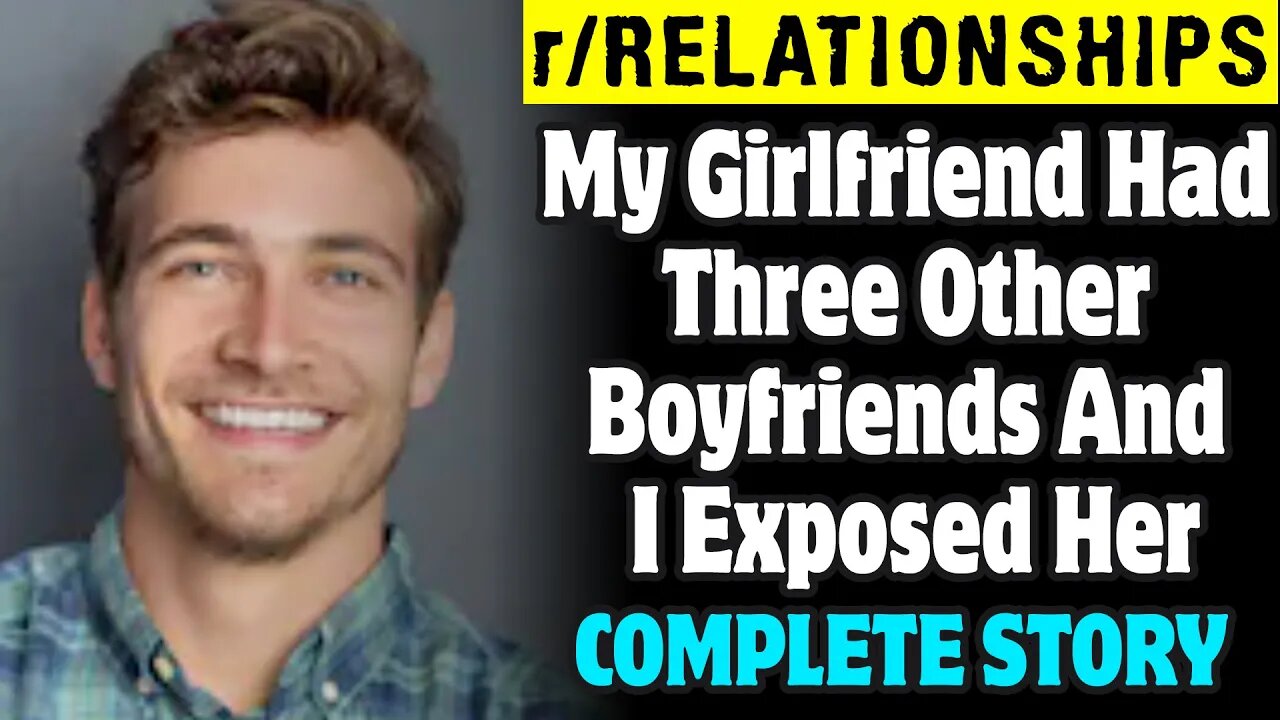 r/Relationships | My Girlfriend Had Three Other Boyfriends And I Exposed Her