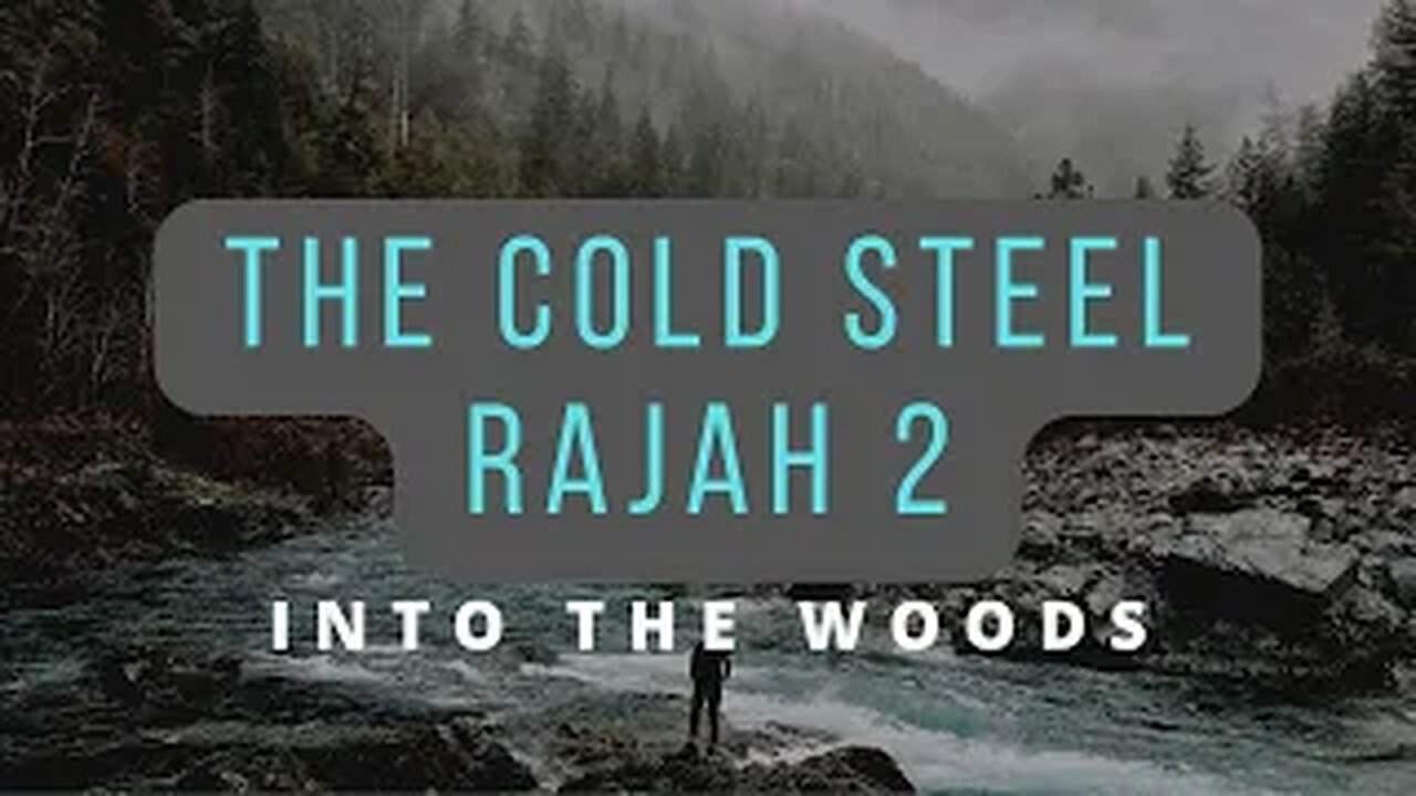 Into The Woods - The Cold Steel Rajah 2 2021!