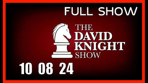 DAVID KNIGHT (Full Show) 10_08_24 Tuesday