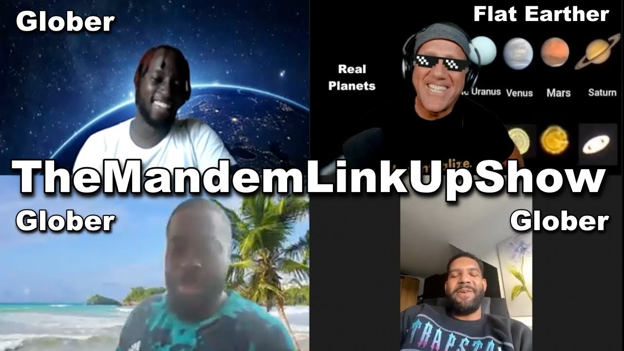 The Mandem Link Up Show_thinks_the_Flat_Earth_is a