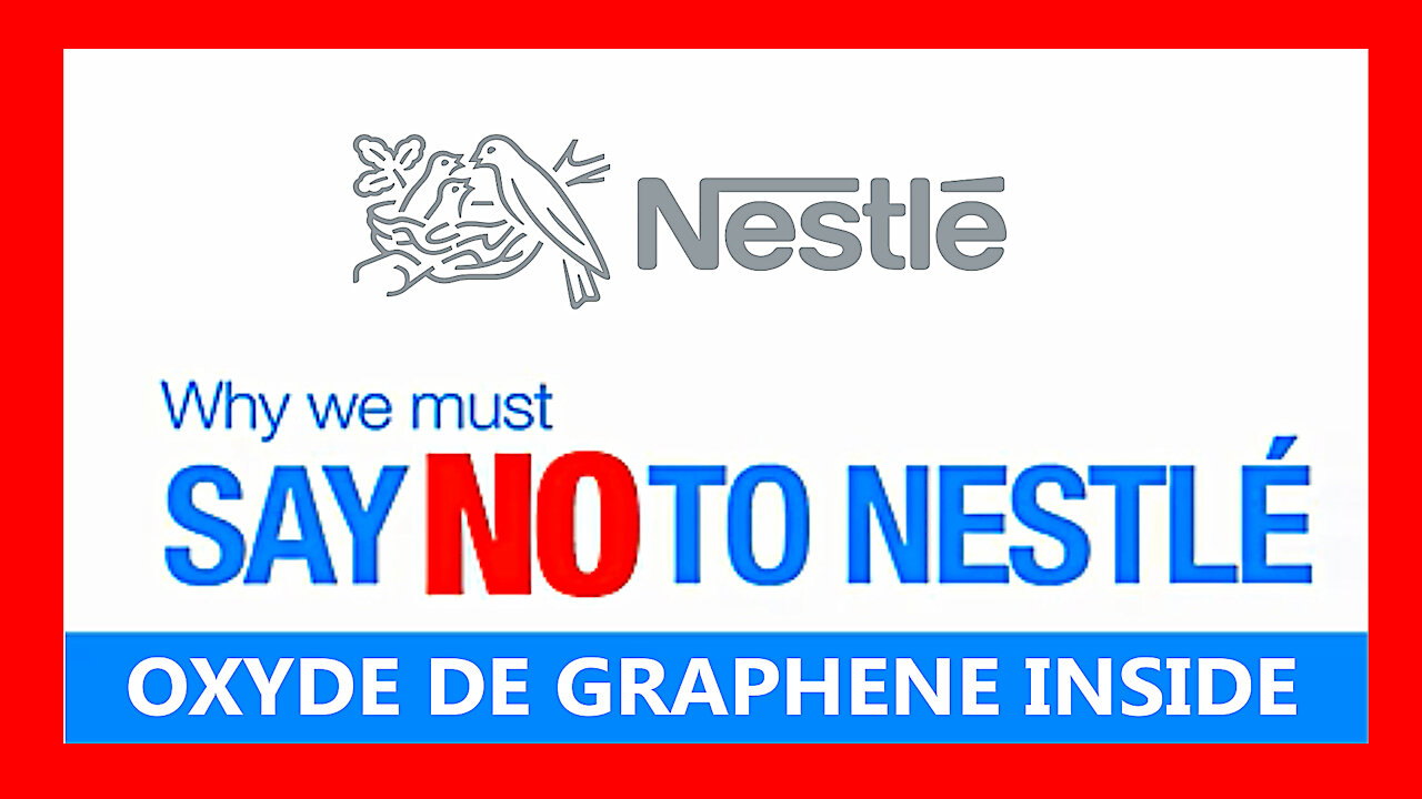 NESTLE et l'Oxyde de Graphéne... Chez eux on en trouverait partout !!! (Hd 720) Voir descriptif