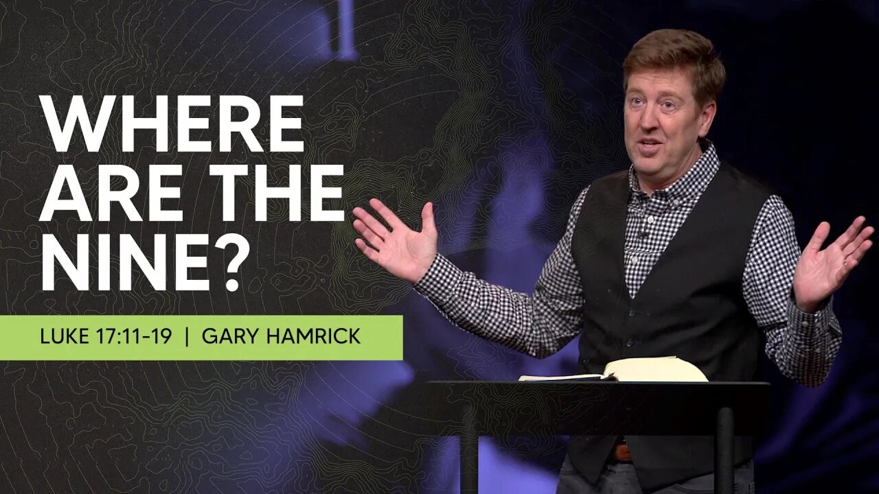 Where Are the Nine? | Luke 17:11-19 | Gary Hamrick