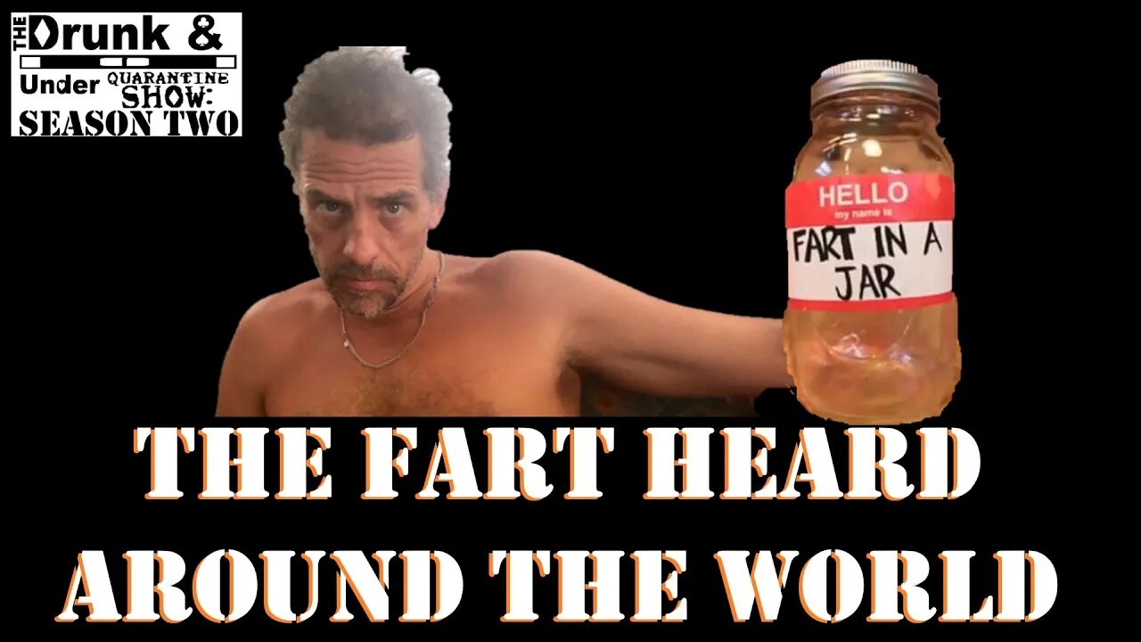 Fart Heard Around The World! Hunter Biden Inspires GW Foley To Drop Bombs On Drunk&UnderQuarantine