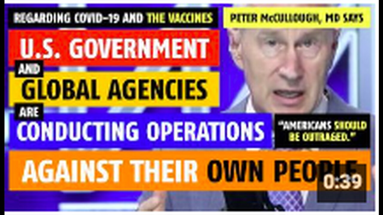 U.S. government is conducting operations against their own people, says Peter McCullough, MD