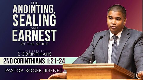 The Anointing, Sealing, and Earnest of the Spirit (2 Corinthians 1: 21-24) | Pastor Roger Jimenez