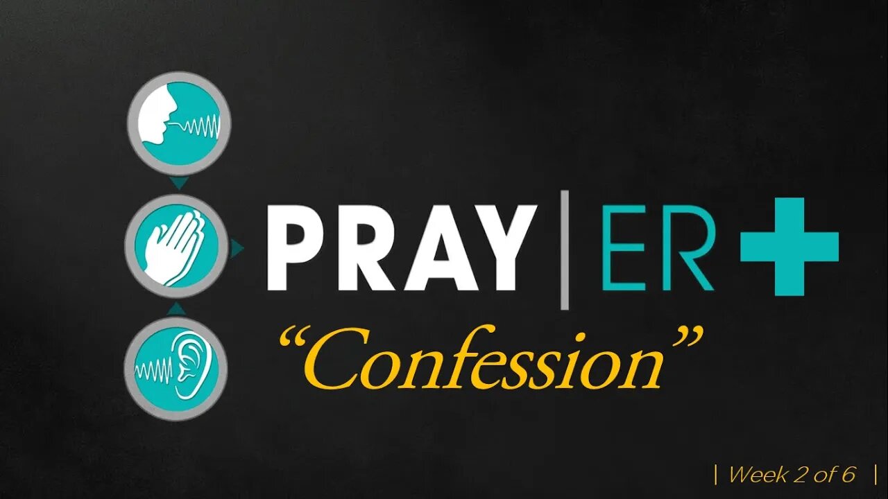 Pray|ER + (week 2) "CONFESSION" - Fathom Church