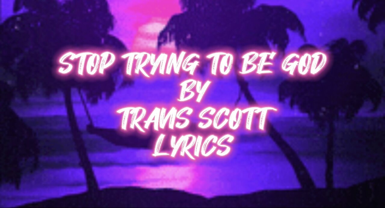 Stop Trying To Be God by Travis Scott (Lyrics)