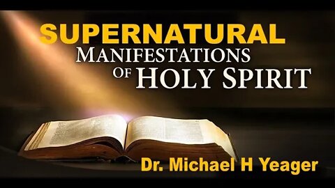 Supernatural Manifestations of the Holy Spirit by Dr. Michael H Yeager