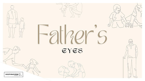 Father's Eyes // June 16, 2024