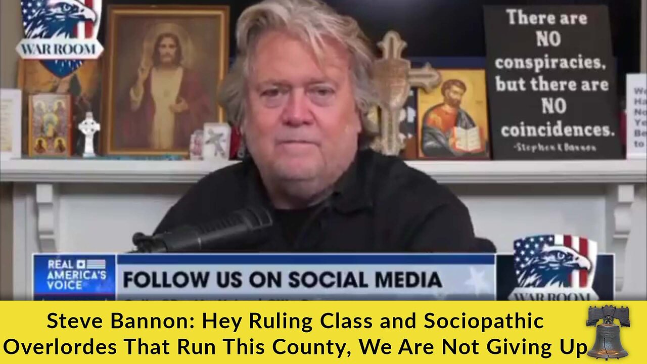 Steve Bannon: Hey Ruling Class and Sociopathic Overlordes That Run This Country, We Are Not Giving Up