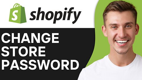 HOW TO CHANGE SHOPIFY STORE PASSWORD