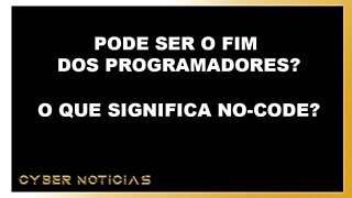 SERÁ O FIM DA PROGRAMAÇÃO? O QUE É NO-CODE?