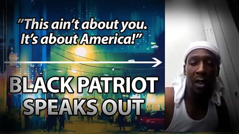 Black Patriot Stands Up For Trump. "This is not about you. It's about America!"