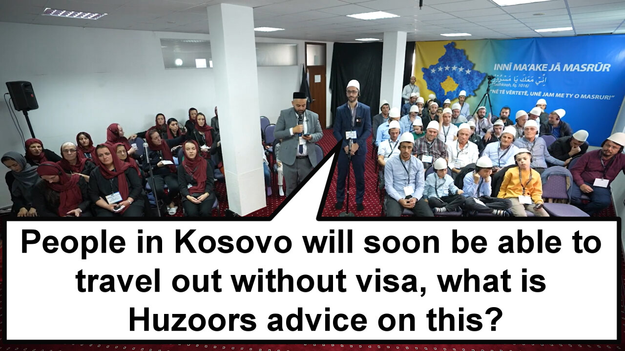 People in Kosovo will soon be able to travel out without visa, what is Huzoor's advice on this?