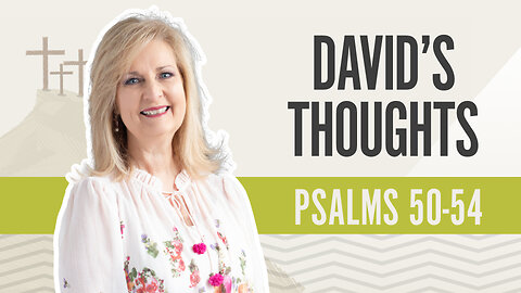 Bible Discovery, Psalms 50-54 | David's Thoughts - May 22, 2024