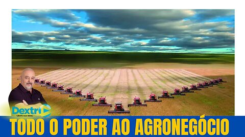 TODO O PODER AO AGRONEGÓCIO