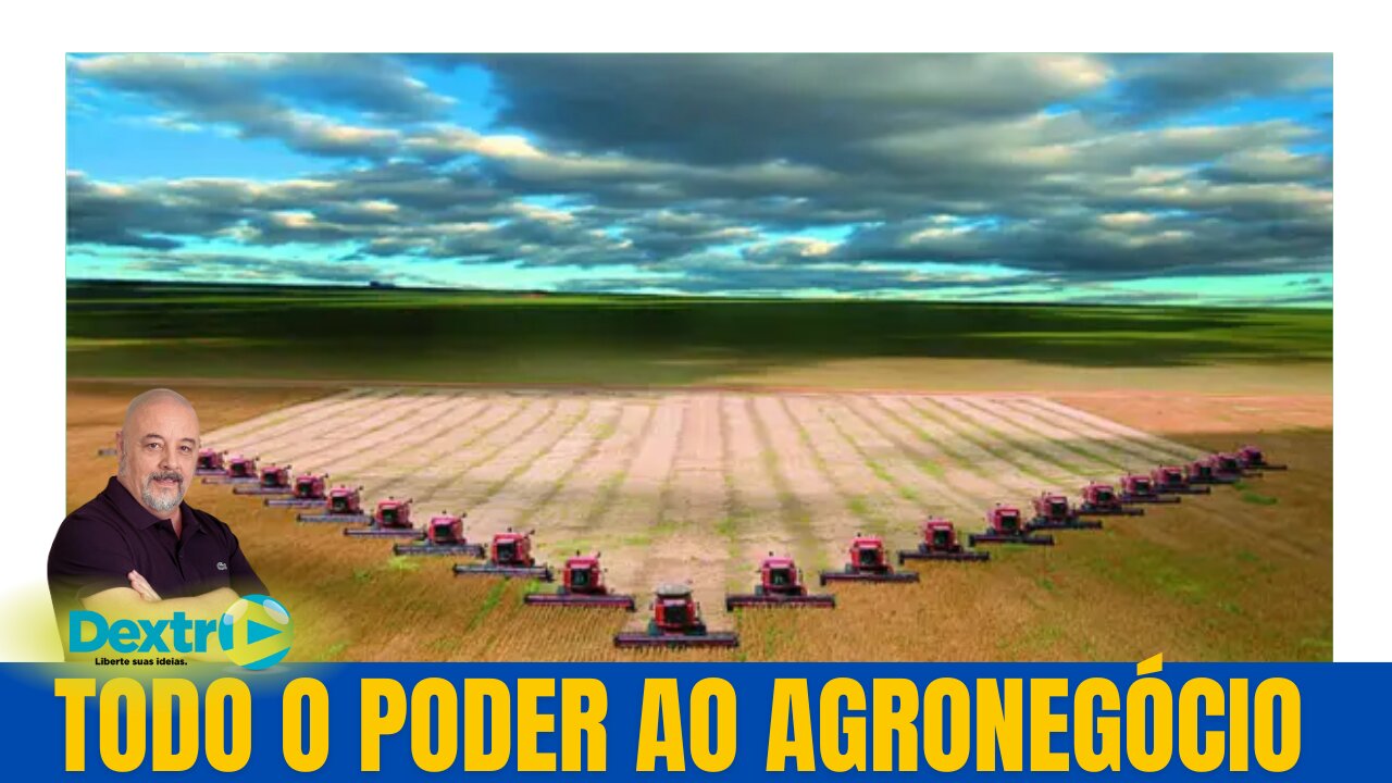 TODO O PODER AO AGRONEGÓCIO