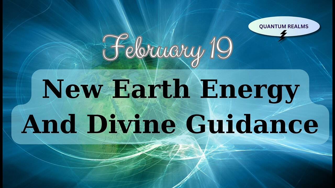 5D Earth and Divine Guidance - February 19, 2024