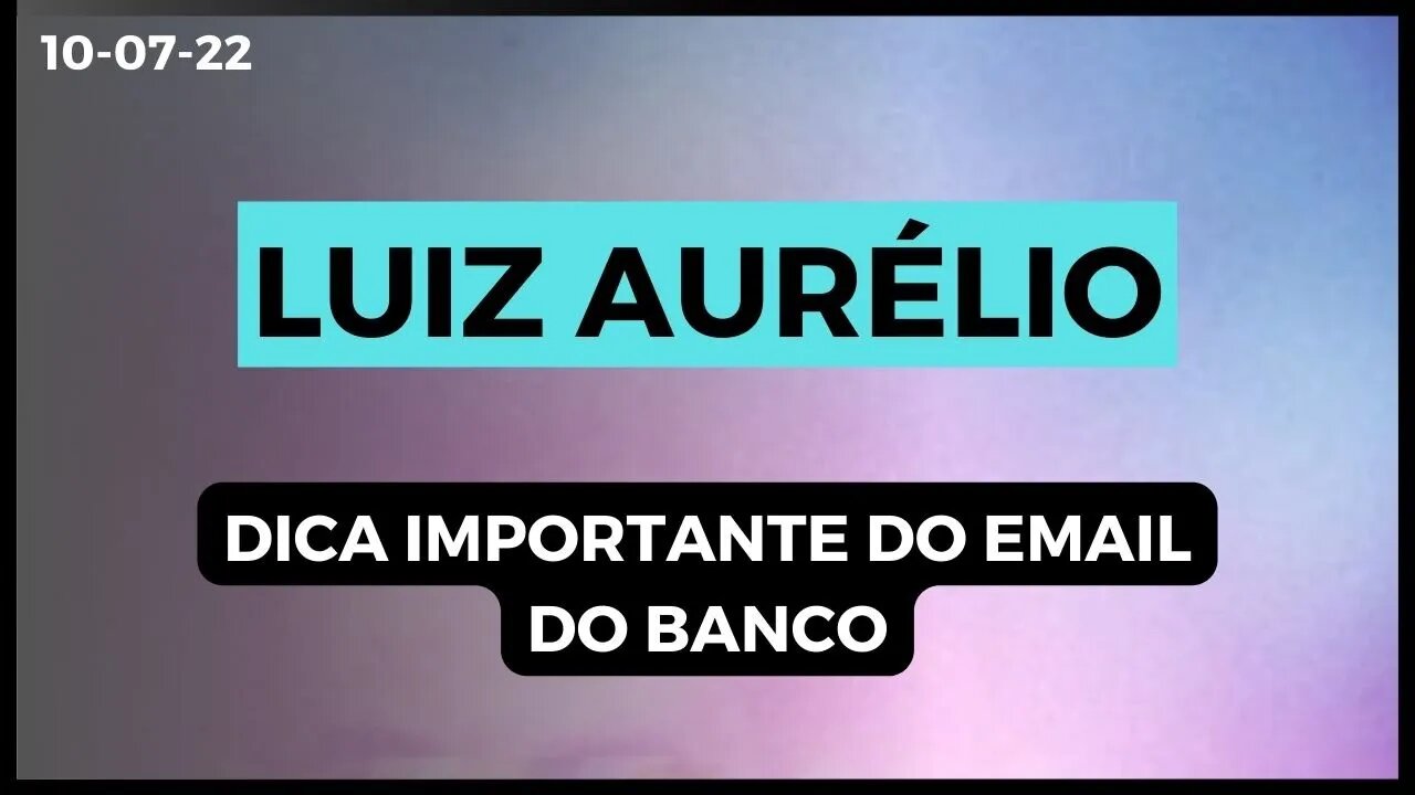 LUIZ AURÉLIO Dica importante do email do banco