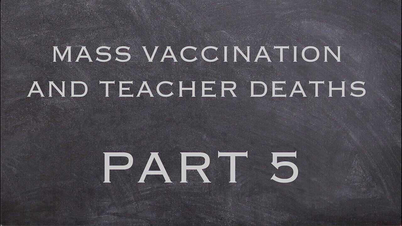 Mass Vaccination and TEACHER Deaths - part 5