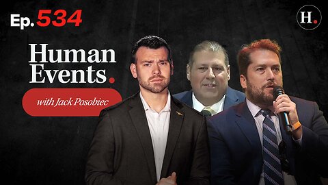 HUMAN EVENTS WITH JACK POSOBIEC EP. 534