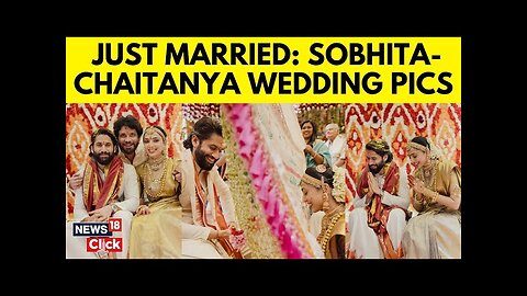 Naga Chaitanya-Sobhita Dhulipala Wedding First Pics Go Viral | Chaitanya-Shobhita Wedding | N18G