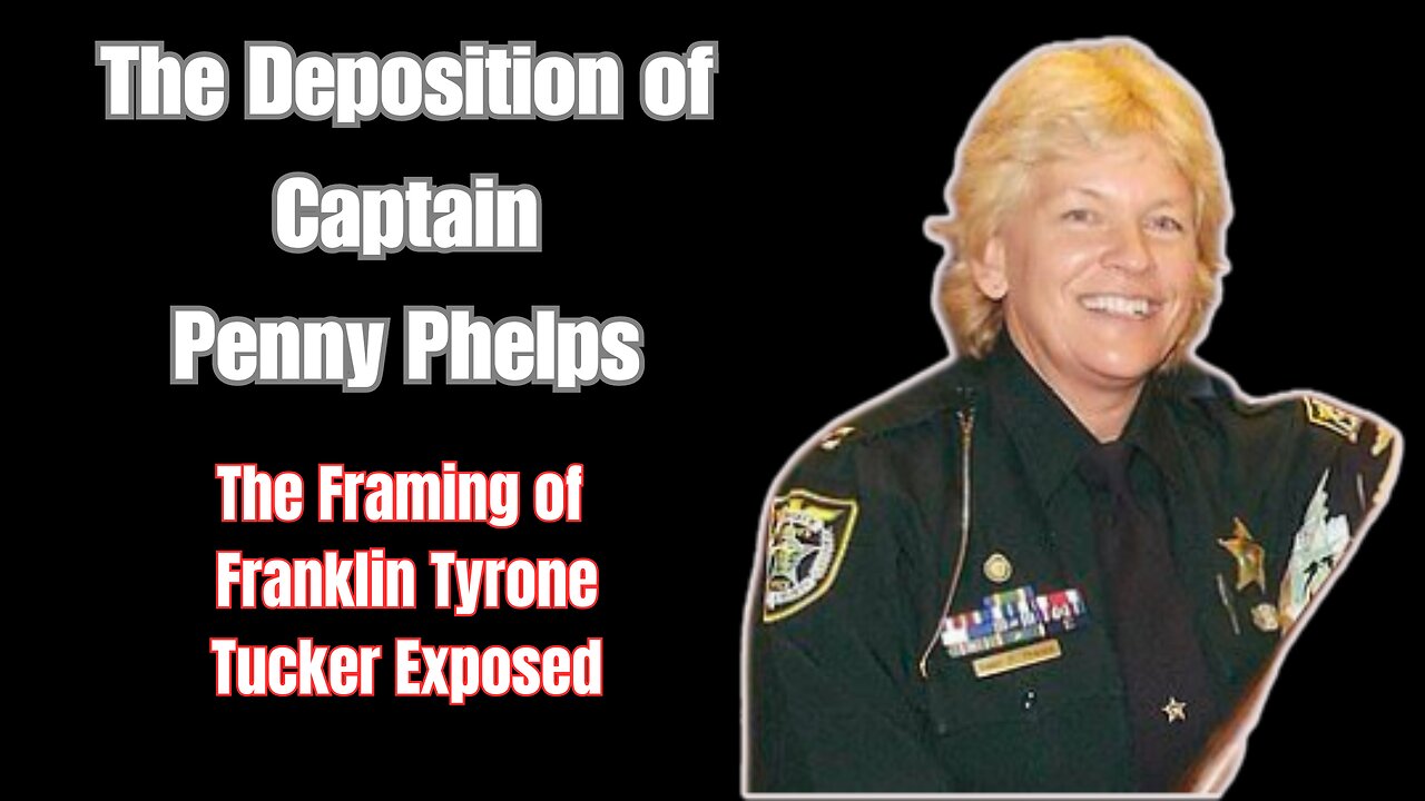 The Framing of Franklin Tyrone Tucker Exposed: Deposition of Captain Penny Phelps