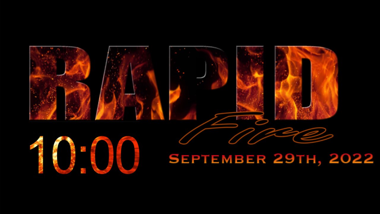 RAPID FIRE - September 29th, 2022