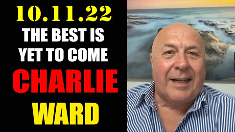 Charlie Ward HUGE Intel 10/11/22 ~ The Best Is Yet To Come