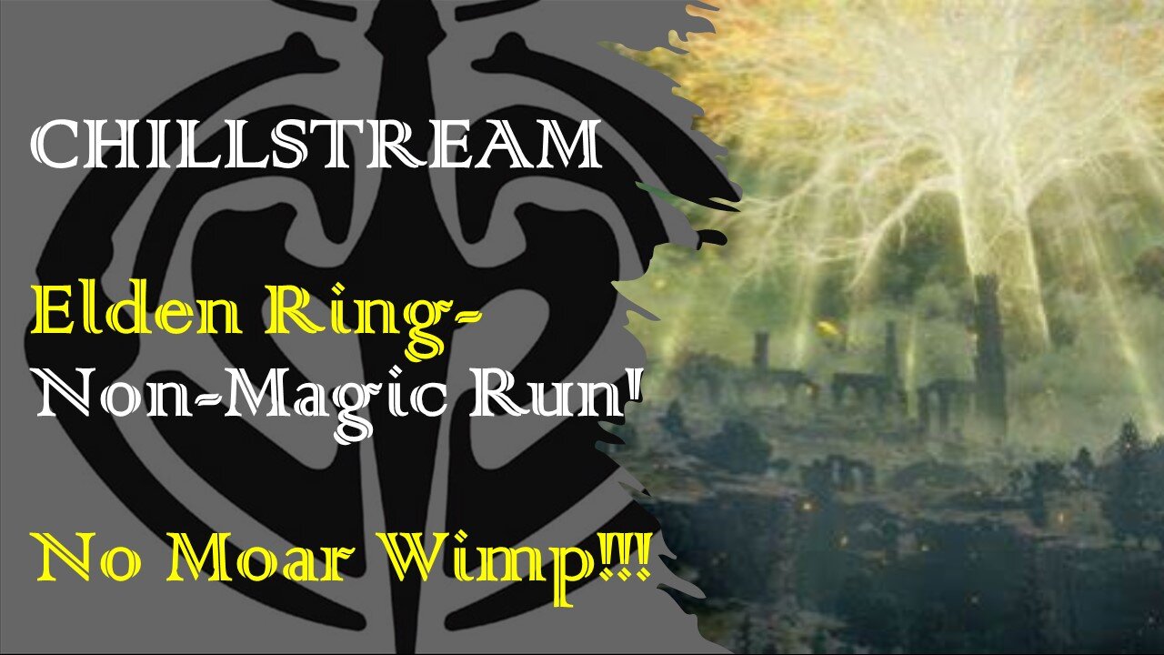 ChillStream: Elden Ring Non-Magic Playthrough!!!