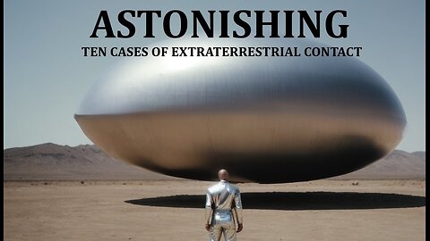 ASTONISHING: TEN CASES OF EXTRATERRESTRIAL CONTACT