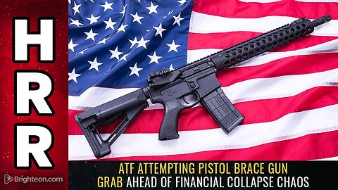 ATF attempting pistol brace GUN GRAB ahead of financial collapse chaos