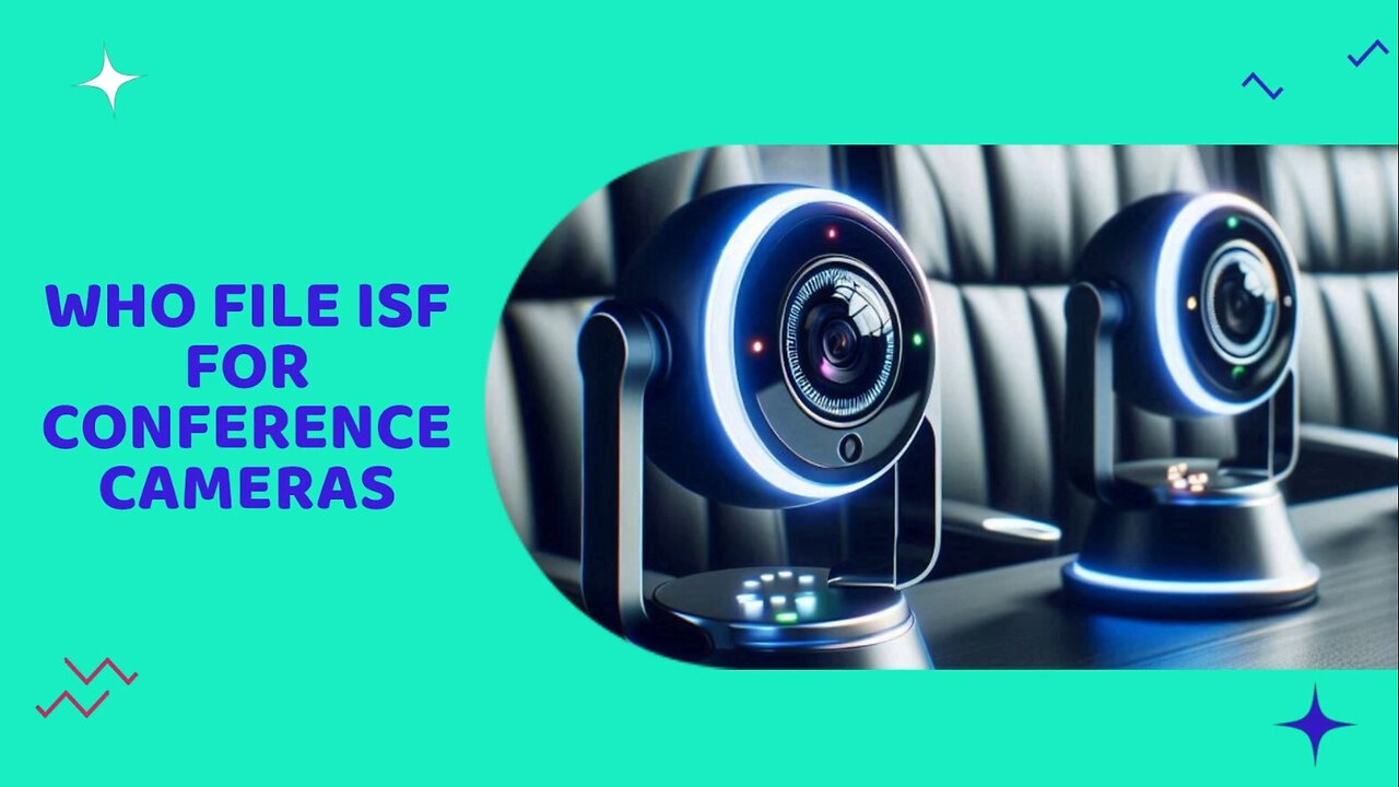 **Title: Mastering ISF Filing: A Guide for Importing Conference Cameras**