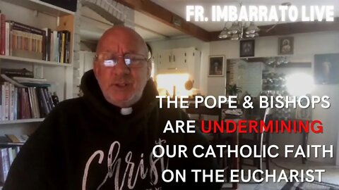 The Pope & Bishops are UNDERMINING The Holy Eucharist! | Fr. Imbarrato Live