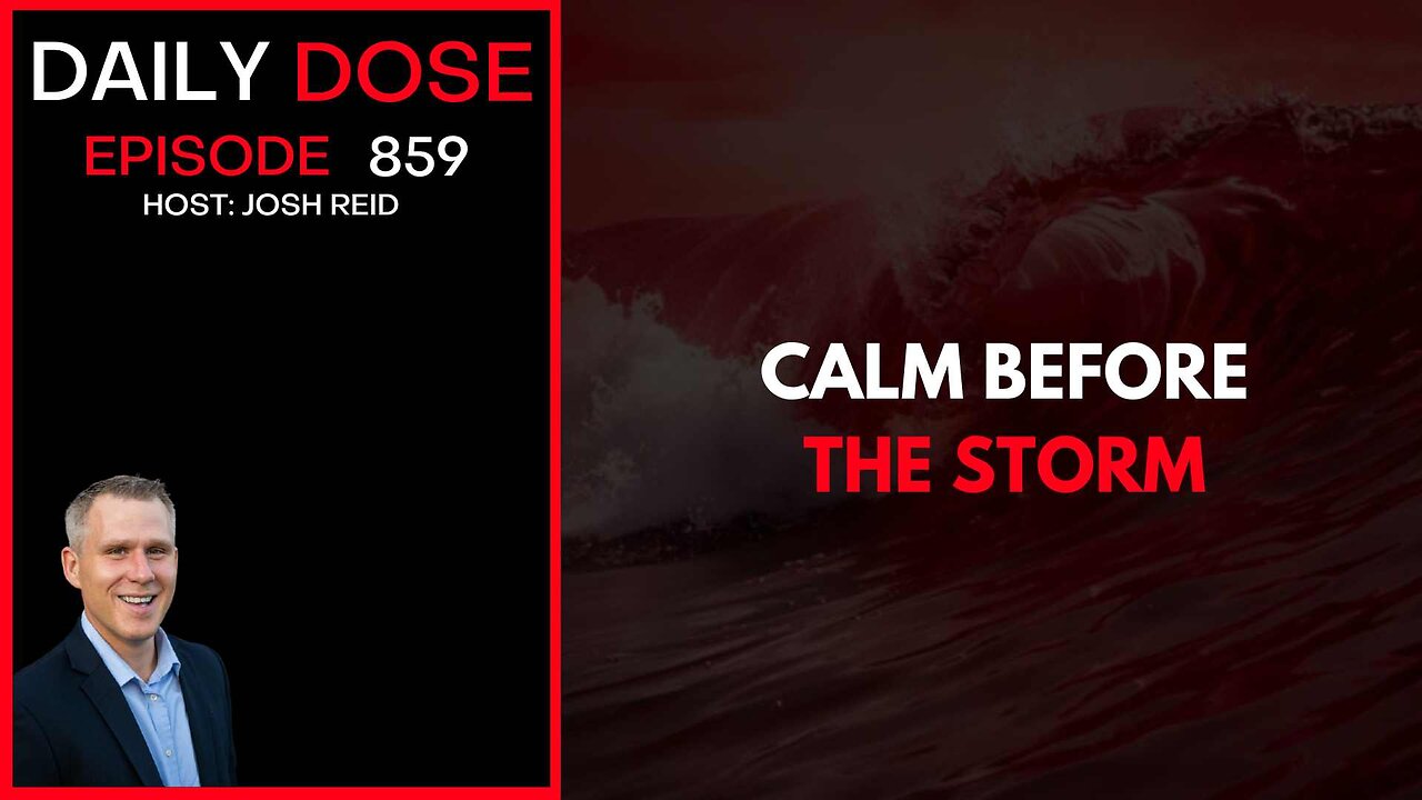 The Calm Before The Storm | Ep. 859 The Daily Dose