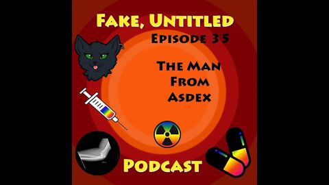 Fake, Untitled Podcast: Episode 35 - The Man From Asdex