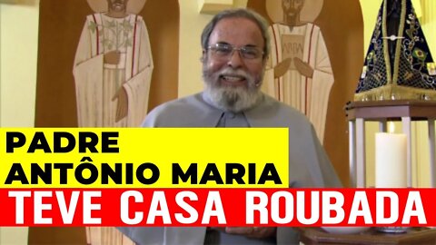 Padre Antônio Maria teve sua casa invadida