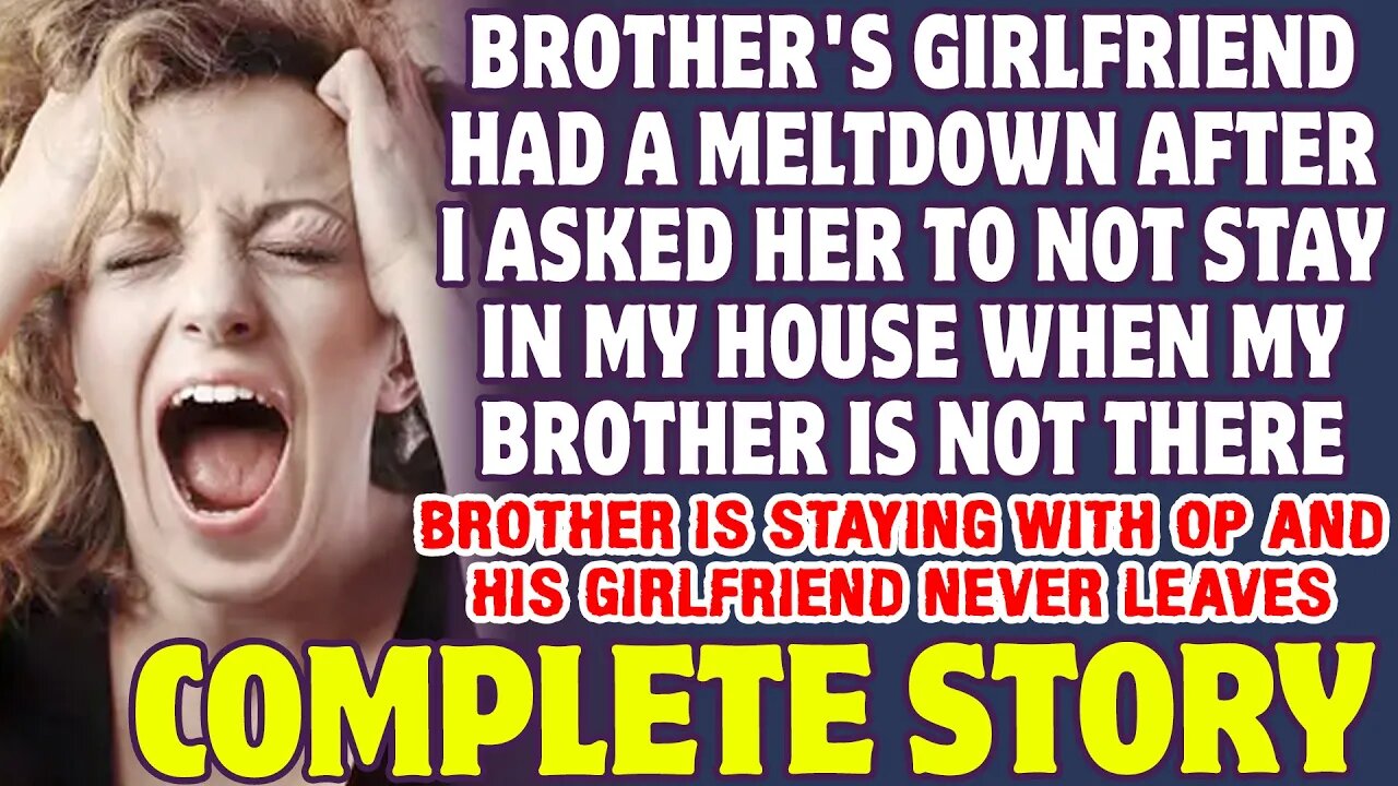 Brother's Girlfriend Had A Meltdown After I Asked Her To Not Stay In My House Alone - Reddit Stories
