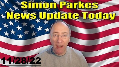 Simon Parkes: Major Intel Update for the End of Nov. 2022