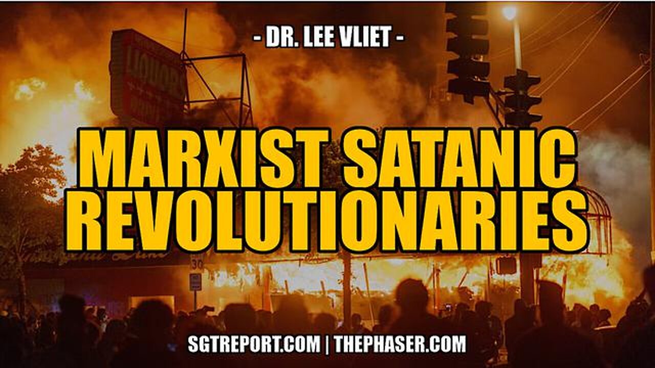 MARXISTS SATANIC REVOLUTIONARIES -- Dr. Lee Vliet