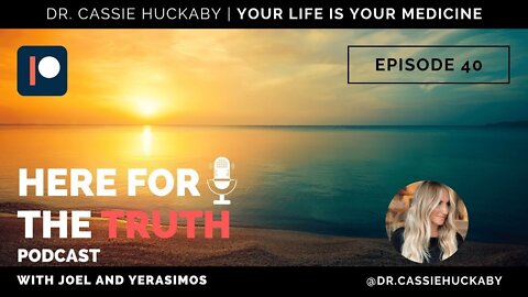 Episode 40 - Dr. Cassie Huckaby | Your Life Is Your Medicine