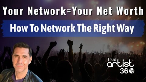 Your Network Equals Your Net Worth...How To Network The Right Way