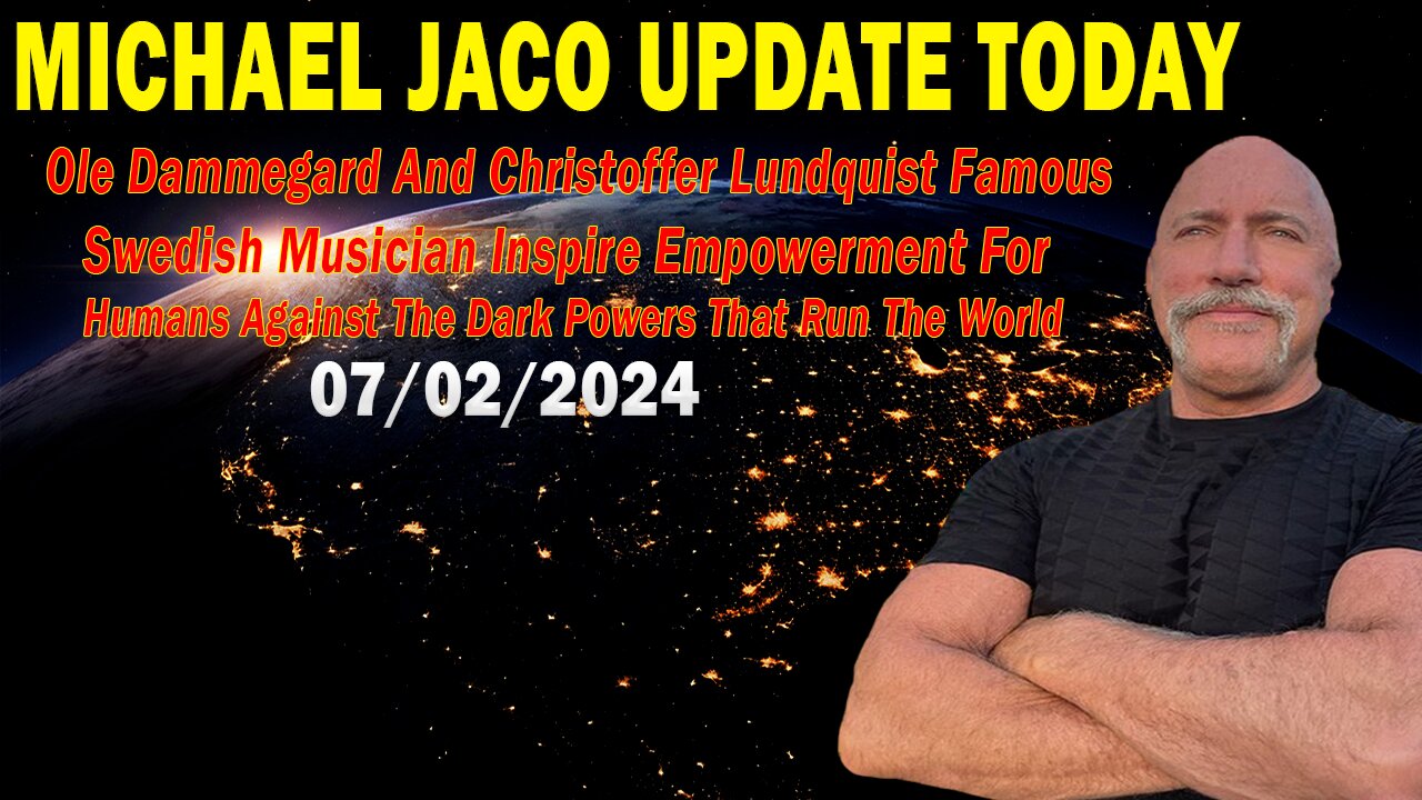 Michael Jaco Update July 2: "Empowerment For Humans Against The Dark Powers That Run The World"