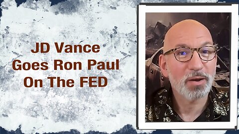 JD Vance Goes Ron Paul on the FED