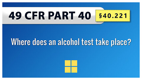 49 CFR Part 40 - §40.221 Where does an alcohol test take place?