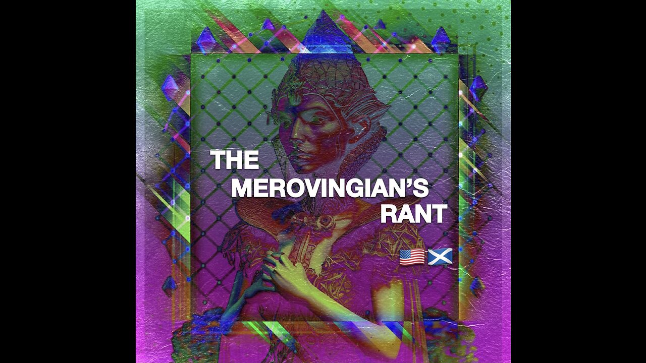 THE MEROVINGIAN’S RANT