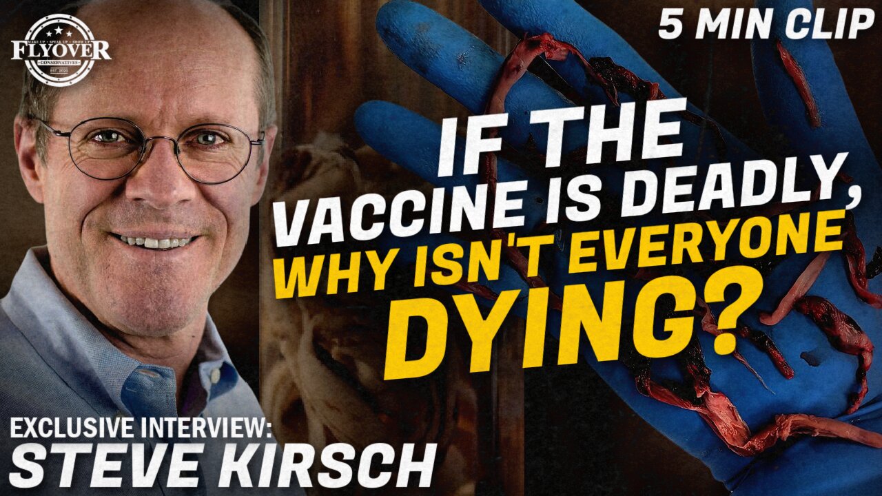 IF THE VACCINE IS DEADLY, WHY ISN’T EVERYONE DYING? with Steve Kirsch, Featured in DIED SUDDENLY Documentary