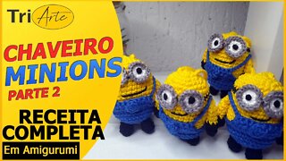 CHAVEIRO AMIGURUMI | MINIONS | PARTE 2/2