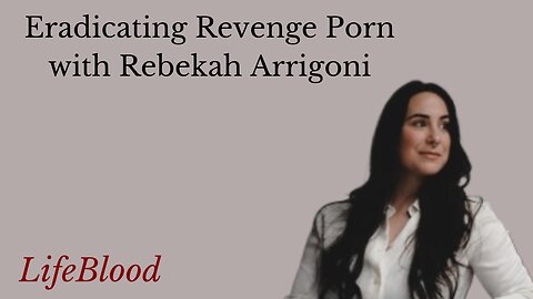 Eradicating Revenge Porn with Rebekah Arrigoni