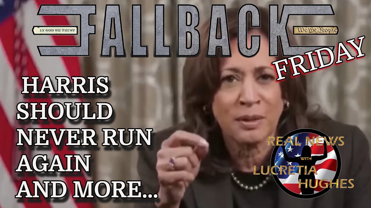 Fallback Friday, Harris Should Never Run Again And More... Real News with Lucretia Hughes